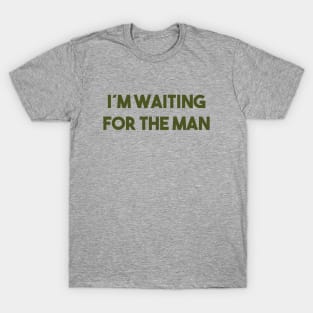 I´m Waiting For The Man, green T-Shirt